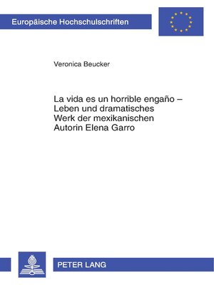 cover image of «La vida es un horrible engaño» – Leben und dramatisches Werk der mexikanischen Autorin Elena Garro